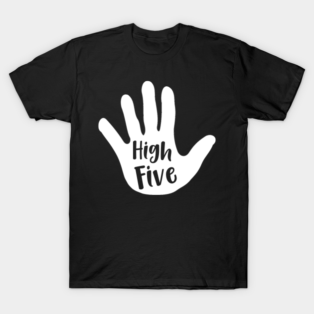 High Five High Five TShirt TeePublic